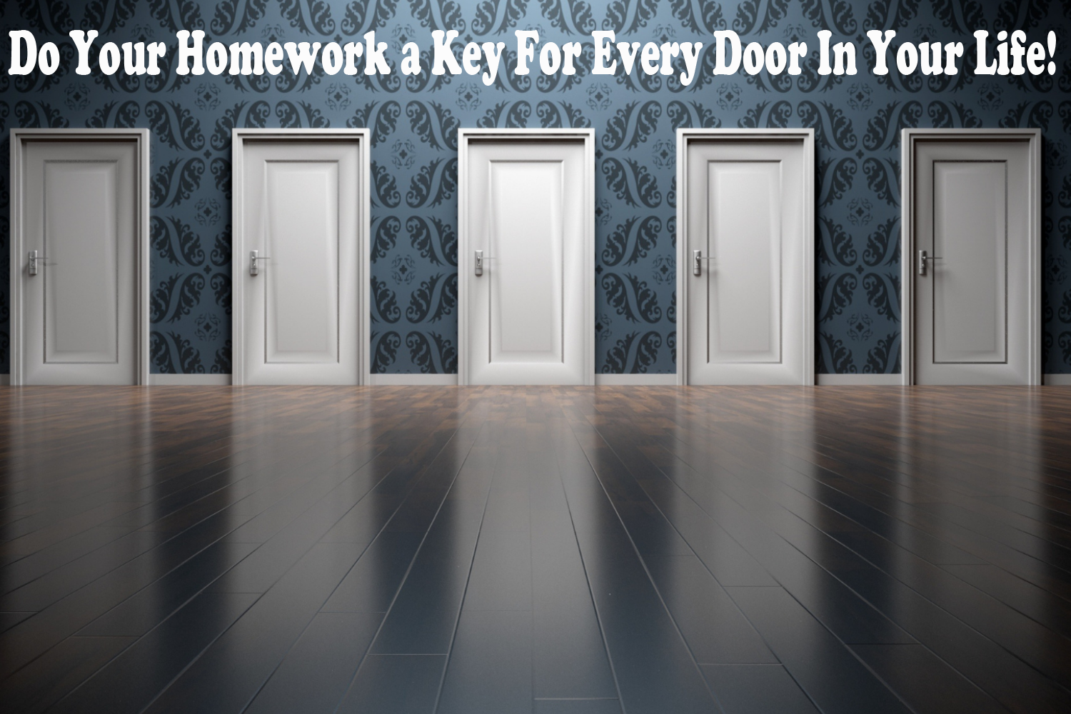 Do Your Homework a Key For Every Door In Your Life!