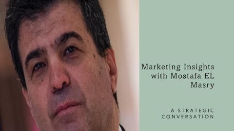 Strategic Marketing Insights: A Conversation with Mostafa EL Masry